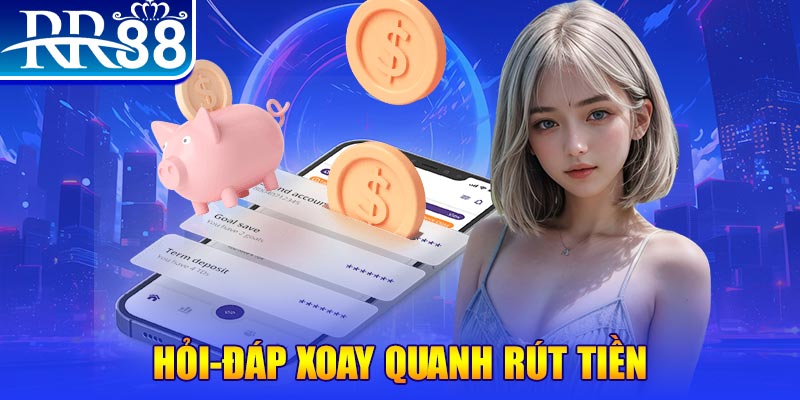 Hỏi-đáp xoay quanh rút tiền