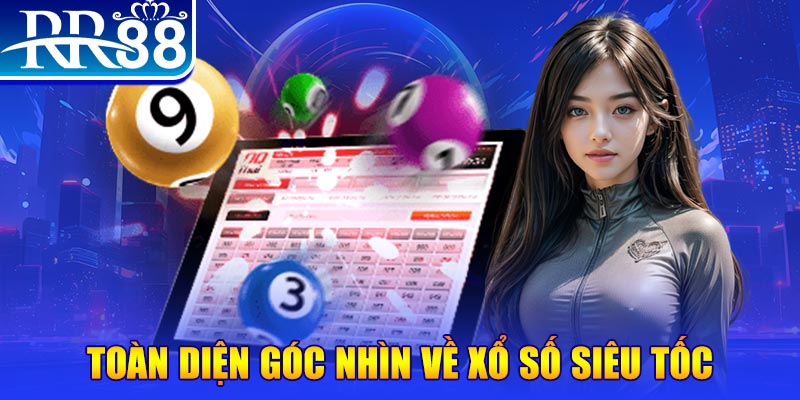 Toàn diện góc nhìn về xổ số siêu tốc